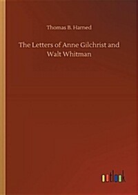 The Letters of Anne Gilchrist and Walt Whitman (Paperback)