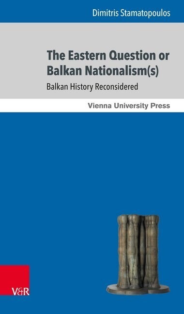 The Eastern Question or Balkan Nationalism(s): Balkan History Reconsidered (Paperback)