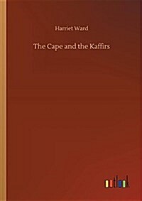 The Cape and the Kaffirs (Paperback)