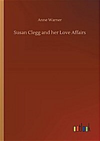 Susan Clegg and Her Love Affairs (Paperback)