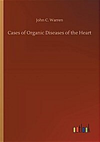 Cases of Organic Diseases of the Heart (Paperback)