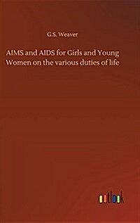 Aims and AIDS for Girls and Young Women on the Various Duties of Life (Hardcover)