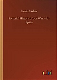 Pictorial History of Our War with Spain (Paperback)