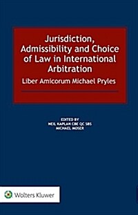 Jurisdiction, Admissibility and Choice of Law in International Arbitration: Liber Amicorum Michael Pryles (Hardcover)