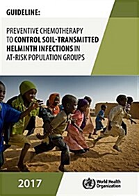 Guideline: Preventive Chemotherapy to Control Soil-Transmitted Helminth Infections in At-Risk Population Groups (Paperback)