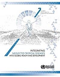 Integrating Neglected Tropical Diseases in Global Health and Development: Fourth Who Report on Neglected Tropical Diseases (Paperback)