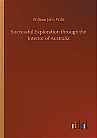 Successful Exploration Through the Interior of Australia (Paperback)