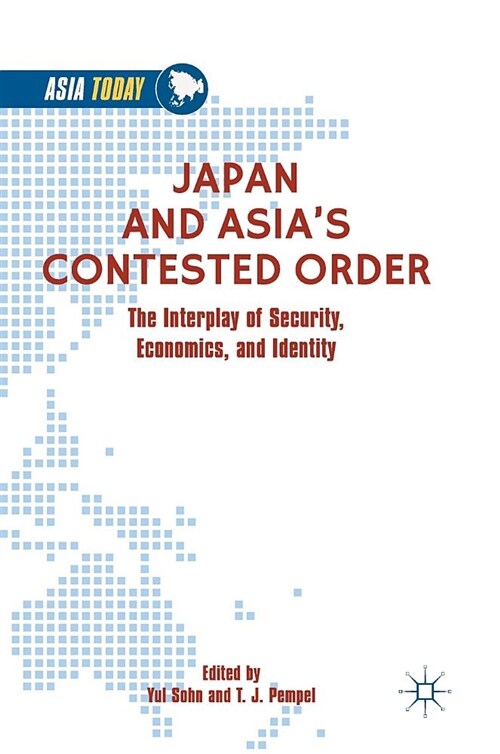 Japan and Asias Contested Order: The Interplay of Security, Economics, and Identity (Hardcover, 2019)