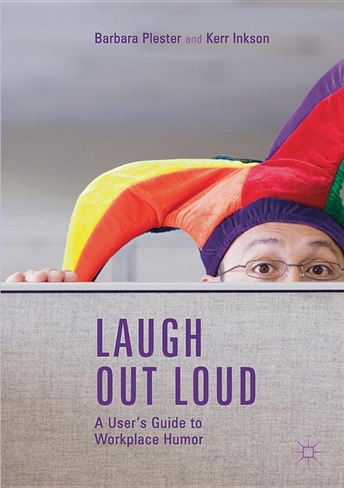Laugh Out Loud: A Users Guide to Workplace Humor (Paperback, 2019)