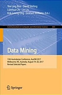 Data Mining: 15th Australasian Conference, Ausdm 2017, Melbourne, Vic, Australia, August 19-20, 2017, Revised Selected Papers (Paperback, 2018)
