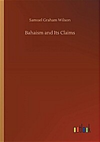 Bahaism and Its Claims (Paperback)