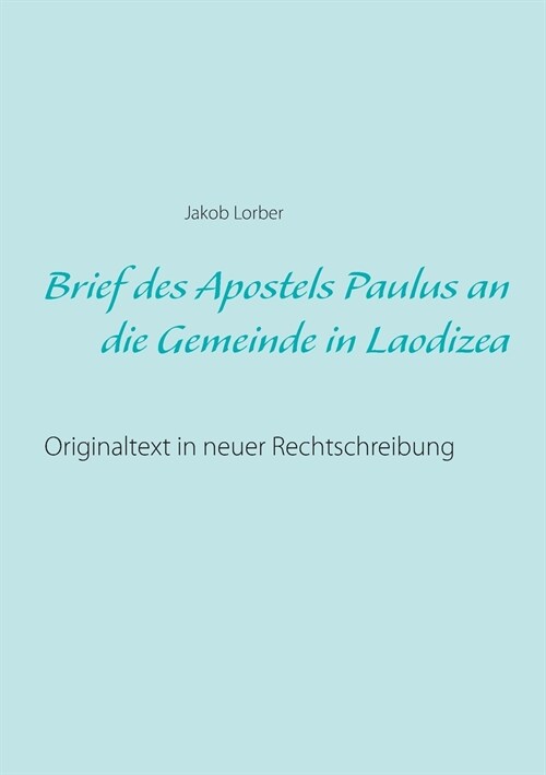 Brief des Apostels Paulus an die Gemeinde in Laodizea: Originaltext in neuer Rechtschreibung (Paperback)