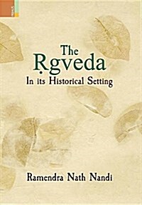 The Ṛgveda: In Its Historical Setting (Hardcover)