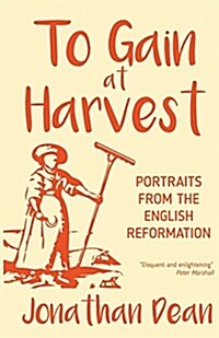 To Gain at Harvest : Portraits from the English Reformation (Paperback)