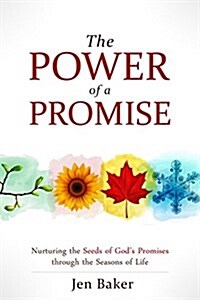 The Power of a Promise : Nurturing the Seeds of Gods Promise Through the Seasons of Life (Paperback)