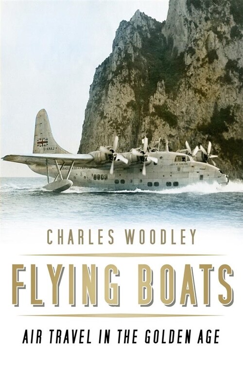 Flying Boats : Air Travel in the Golden Age (Paperback)