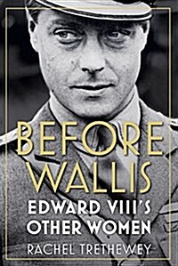 Before Wallis : Edward VIIIs Other Women (Hardcover)