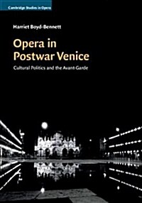 Opera in Postwar Venice : Cultural Politics and the Avant-Garde (Hardcover)