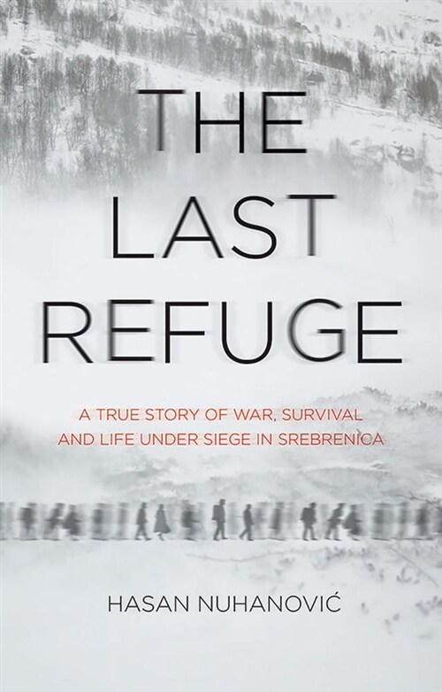The Last Refuge : A True Story of War, Survival and Life Under Siege in Srebrenica (Hardcover)