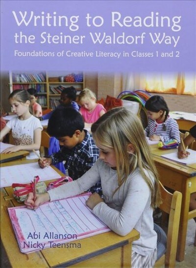 Writing to Reading the Steiner Waldorf Way : Foundations of creative literacy in Classes 1 and 2 (Hardcover, New ed)