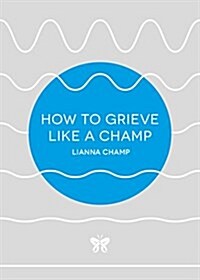 How to Grieve Like a Champ (Paperback)