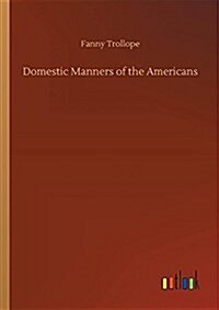 Domestic Manners of the Americans (Paperback)