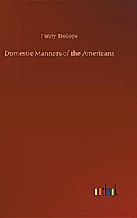 Domestic Manners of the Americans (Hardcover)