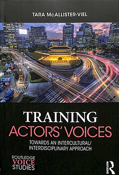 Training Actors Voices : Towards an Intercultural/Interdisciplinary Approach (Paperback)