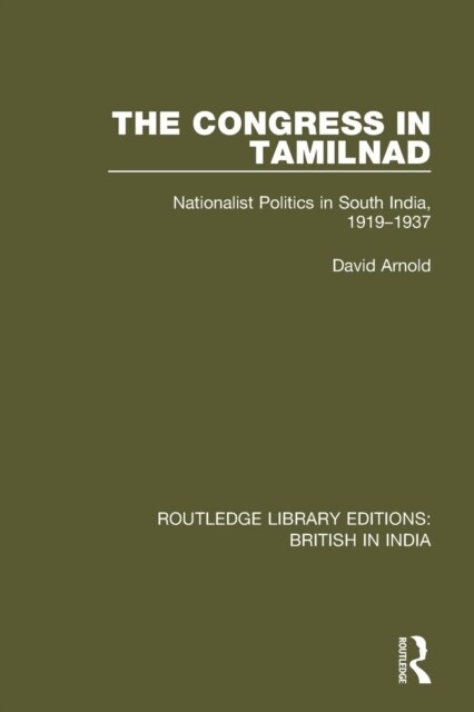 The Congress in Tamilnad : Nationalist Politics in South India, 1919-1937 (Paperback)