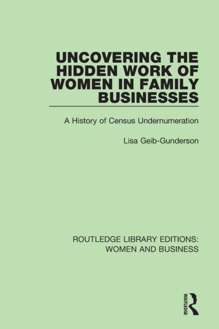 Uncovering the Hidden Work of Women in Family Businesses : A History of Census Undernumeration (Paperback)