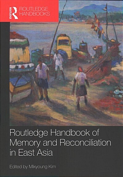 Routledge Handbook of Memory and Reconciliation in East Asia (Paperback, 1)