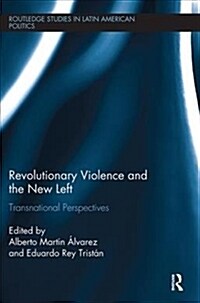 Revolutionary Violence and the New Left : Transnational Perspectives (Paperback)