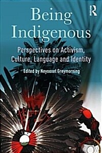Being Indigenous : Perspectives on Activism, Culture, Language and Identity (Paperback)