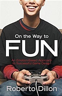 On the Way to Fun : An Emotion-Based Approach to Successful Game Design (Hardcover)