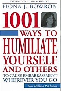 1001 Ways To Humiliate Yourself And Others (Paperback)