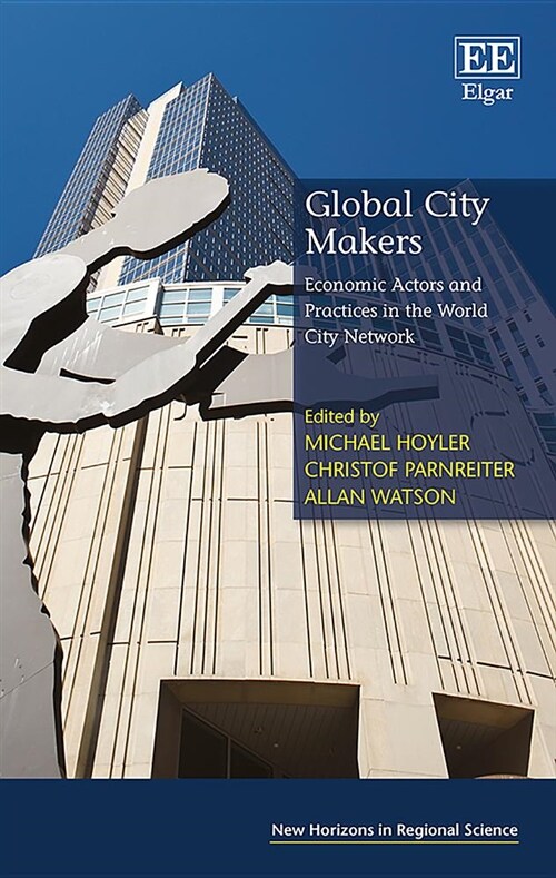 Global City Makers : Economic Actors and Practices in the World City Network (Hardcover)