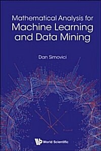 Mathematical Analysis for Machine Learning and Data Mining (Hardcover)