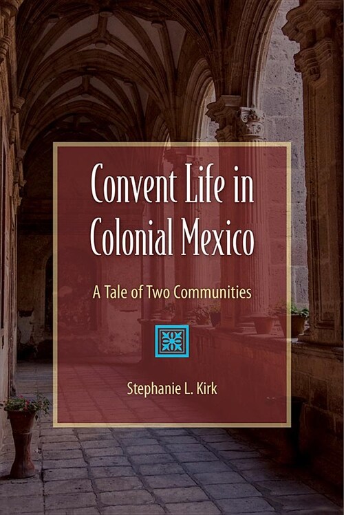 Convent Life in Colonial Mexico: A Tale of Two Communities (Paperback)