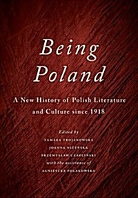 Being Poland: A New History of Polish Literature and Culture Since 1918 (Hardcover)