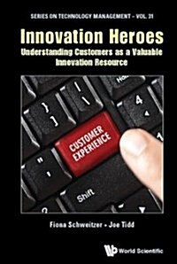 Innovation Heroes: Understanding Customers as a Valuable Innovation Resource (Hardcover)