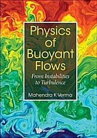 Physics of Buoyant Flows: From Instabilities to Turbulence (Hardcover)