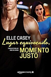 Lugar equivocado, momento justo (Paperback)