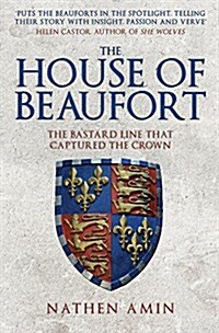 The House of Beaufort : The Bastard Line that Captured the Crown (Paperback)