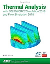 Thermal Analysis With Solidworks Simulation 2018 and Flow Simulation 2018 (Paperback)