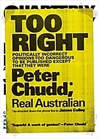 Too Right: Politically Incorrect Opinions Too Dangerous to Be Published Except That They Were (Paperback, None)