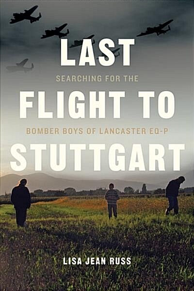 Last Flight to Stuttgart: Searching for the Bomber Boys of Lancaster Eq-P (Paperback)