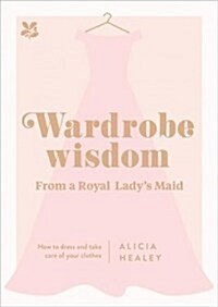 Wardrobe Wisdom : How to dress and take care of your clothes (Hardcover)