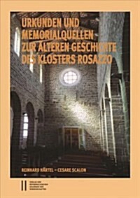 Urkunden Und Memorialquellen Zur Alteren Geschichte Des Klosters Rosazzo: Urkunden, Urkundenahnliche Und Erzahlende Objekte Bearbeitet Von Reinhard Ha (Paperback)