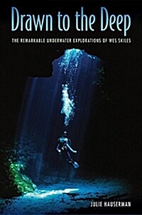 Drawn to the Deep: The Remarkable Underwater Explorations of Wes Skiles (Hardcover)