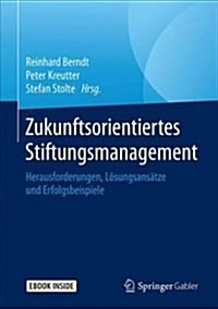 Zukunftsorientiertes Stiftungsmanagement: Herausforderungen, L?ungsans?ze Und Erfolgsbeispiele (Hardcover, 1. Aufl. 2018)